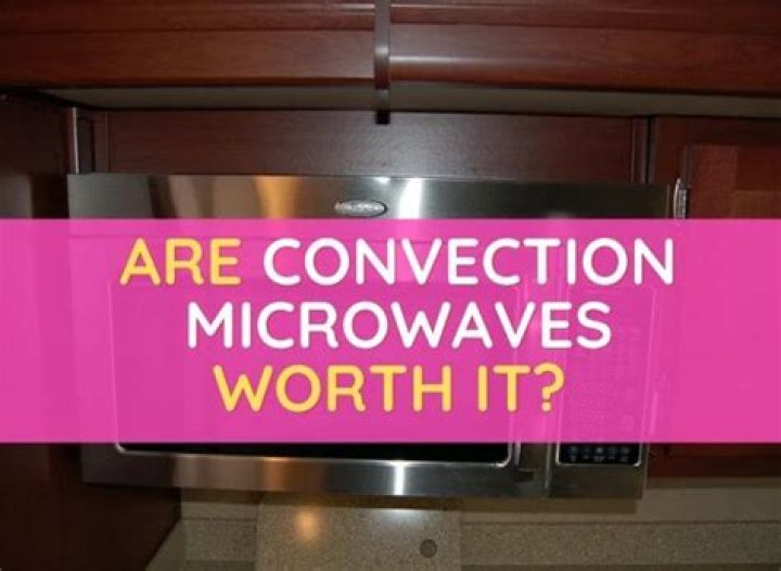 Are convection microwaves worth it?