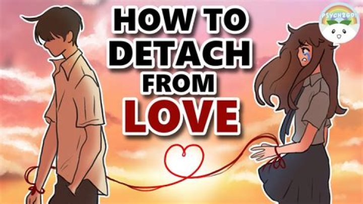 How do you detach from someone you love deeply?