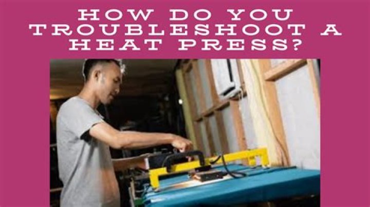 How do you troubleshoot a heat press?