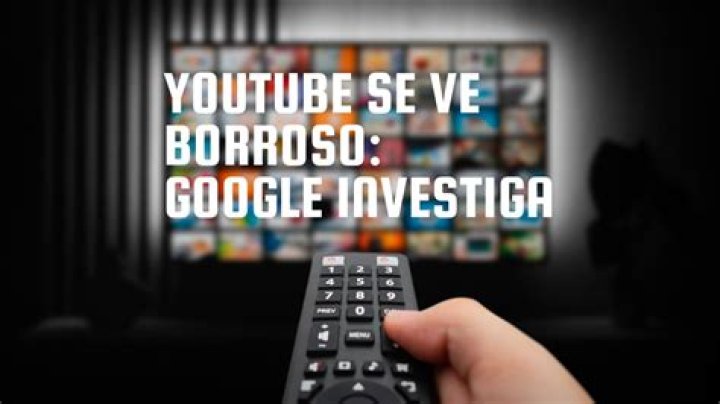 Por que un video de YouTube se ve borroso?
