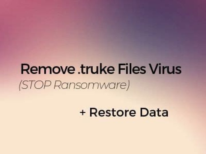 Truke Virus File – Removal + Restore Data (July 2019 Update)