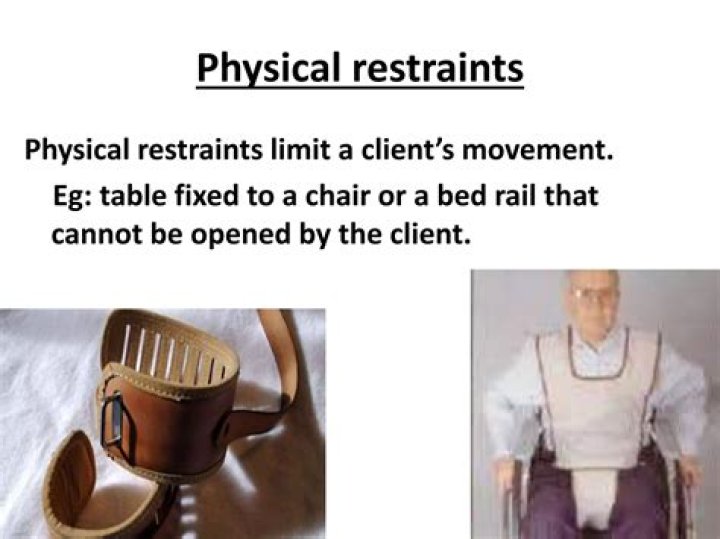What are 4 examples of physical restraints?