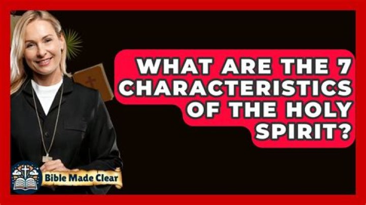 What are the 7 characteristics of the Holy Spirit?