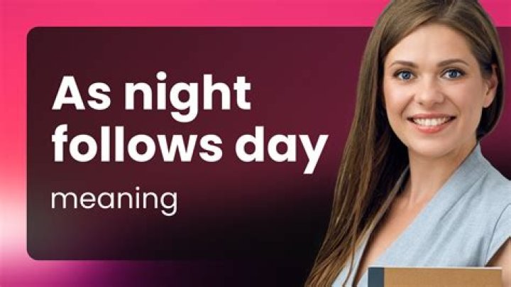 What does as night follows day mean?