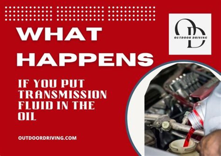 What happens if you put transmission fluid in the engine oil?