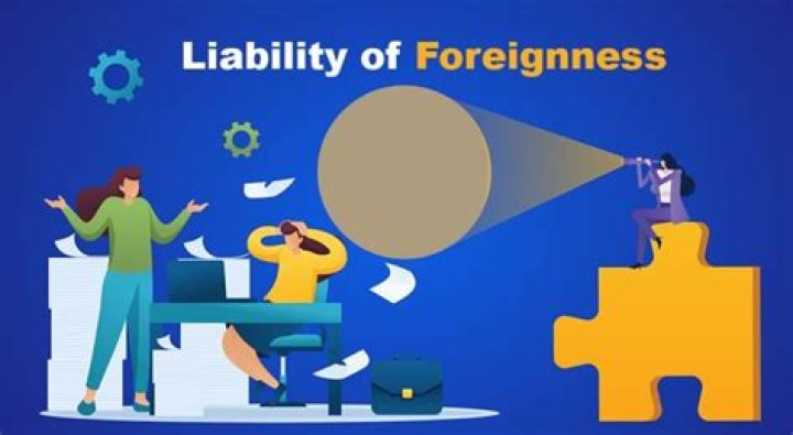 What is an example of liability of foreignness?