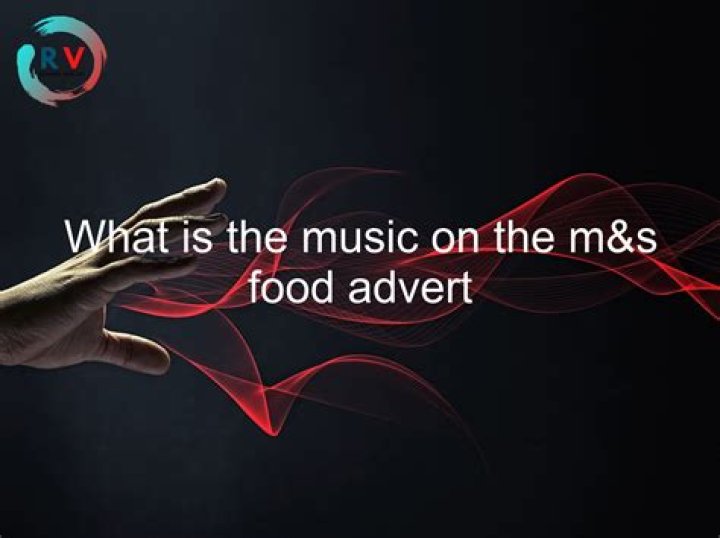 What is the music on the M&S food advert?