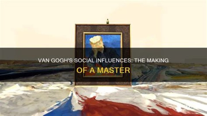 What social influences made Van Gogh?