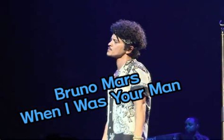 Who is Bruno Mars singing about in when I was your man?